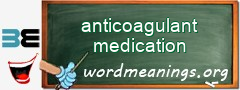 WordMeaning blackboard for anticoagulant medication